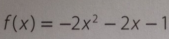 f(x)=-2x^2-2x-1