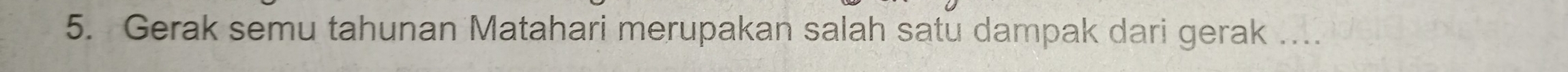 Gerak semu tahunan Matahari merupakan salah satu dampak dari gerak …...