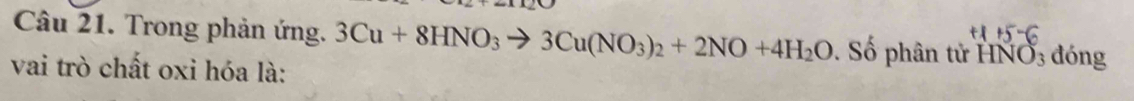 Trong phản ứng. 3Cu+8HNO_3to 3Cu(NO_3)_2+2NO+4H_2O. Số phân tử HNO3 đóng 
vai trò chất oxi hóa là: