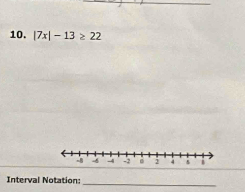 |7x|-13≥ 22
Interval Notation:_