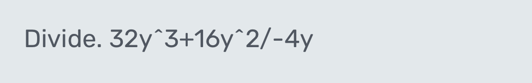 Divide. 32y^(wedge)3+16y^(wedge)2/-4y