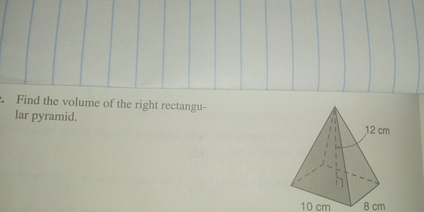 Find the volume of the right rectangu- 
lar pyramid.