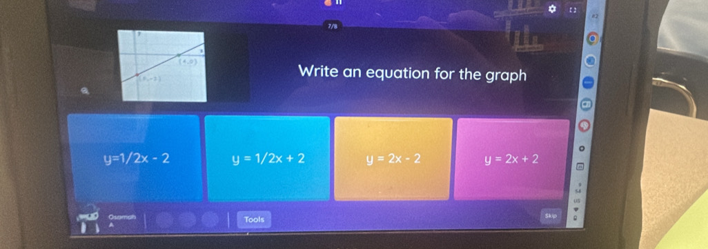 Write an equation for the graph
y=1/2x-2 y=1/2x+2 y=2x-2 y=2x+2
a
Tools Skip