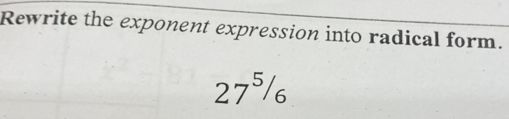 Rewrite the exponent expression into radical form.
27^5/6