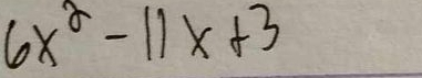 6x^2-11x+3