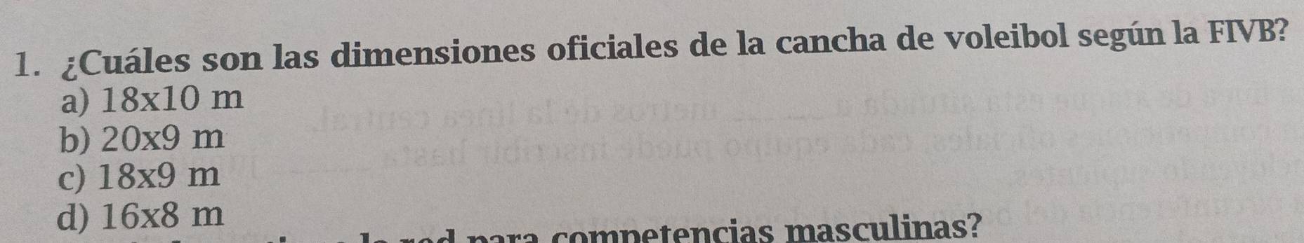 ¿Cuáles son las dimensiones oficiales de la cancha de voleibol según la FIVB?
a) 18x10m
b) 20* 9m
c) 18x9m
d) 16* 8m
c o p e te ncias masculinas?