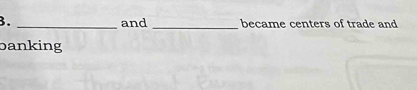 and _became centers of trade and 
banking