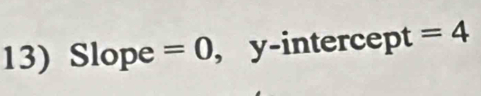 Slope =0 , y-intercept =4