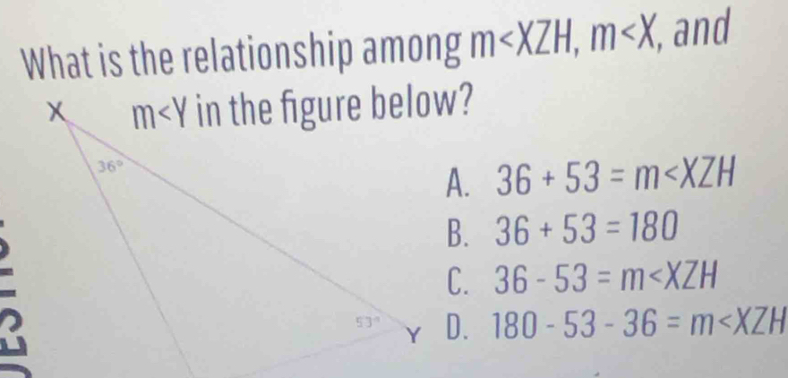 What is the relationship among m , and
A. 36+53=m
B. 36+53=180
C. 36-53=m
D. 180-53-36=m