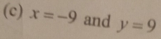 x=-9 and y=9