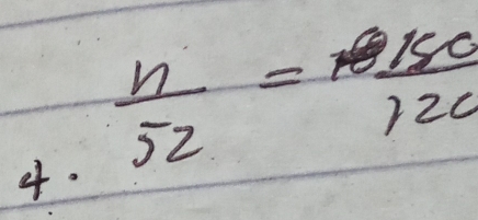  n/52 = 150/120 
4.