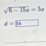 sqrt(6-15x)=5x
d=16 □  □ 