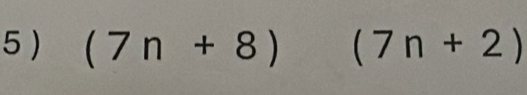 (7n+8) (7n+2)