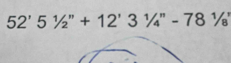 52'51/2''+12'31/4''-781/8'