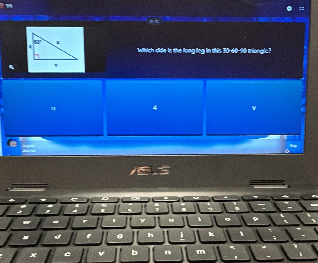 Which side is the long leg in this 30-60-90 triangle?
u
4
v
a
$ a
5 6 7 B
w
t y u i
s d f g h j k 、
x
v b n m