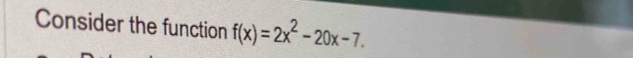 Consider the function f(x)=2x^2-20x-7.