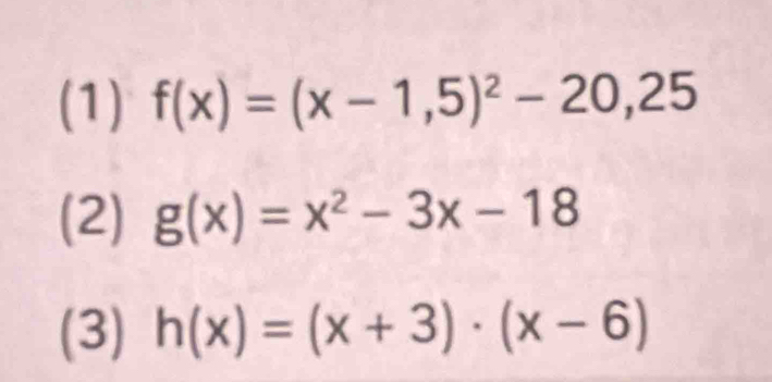 (1) f(x)=(x-1,5)^2-20,25
(2) g(x)=x^2-3x-18
(3) h(x)=(x+3)· (x-6)