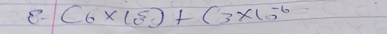 C_6* 10^5)+(3* 10^(-6)