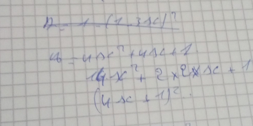 1-(1,3x) ?
y=4x^2+41x+1
14x^2+2x2x+1
(4x+1)^2