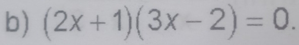 (2x+1)(3x-2)=0.