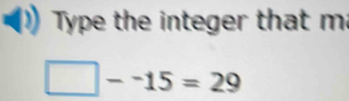 Type the integer that m
--15=29