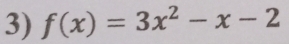 f(x)=3x^2-x-2