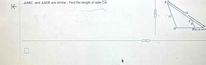 △ ABC and △ ADE are similar... Find the length of side overline CA