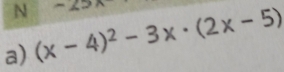 -25x
a) (x-4)^2-3x· (2x-5)