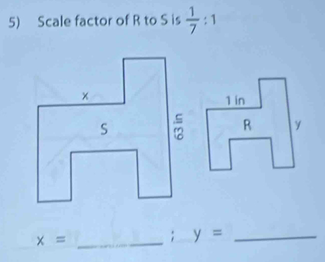 Scale factor of R to S is  1/7  :
x= _ 
; y= _