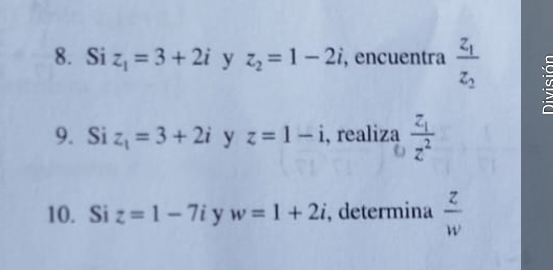 Si z_1=3+2i y z_2=1-2i , encuentra frac z_1z_2
9. Si z_1=3+2i y z=1-i , realiza frac z_1z^2
10. Si z=1-7i y w=1+2i , determina  z/w 