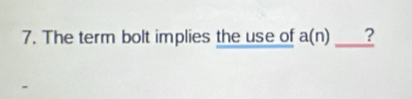 The term bolt implies the use of a(n) _ ?