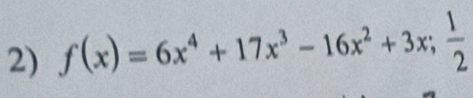 f(x)=6x^4+17x^3-16x^2+3x;  1/2 