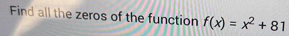 Find all the zeros of the function f(x)=x^2+81