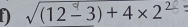 D √(12− 3)+4×2²