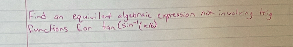 Find an equivilant algebraic expression not invelving big 
functions for fan (sin^(-1)(x/6)