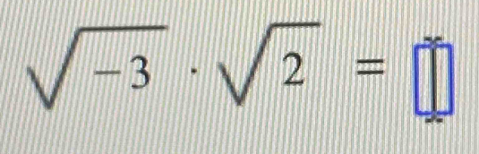 sqrt(-3)· sqrt(2)=□°