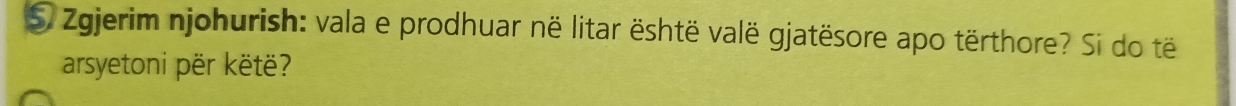 S5. Zgjerim njohurish: vala e prodhuar në litar është valë gjatësore apo tërthore? Si do të 
arsyetoni për këtë?