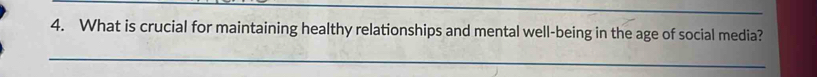 What is crucial for maintaining healthy relationships and mental well-being in the age of social media? 
_