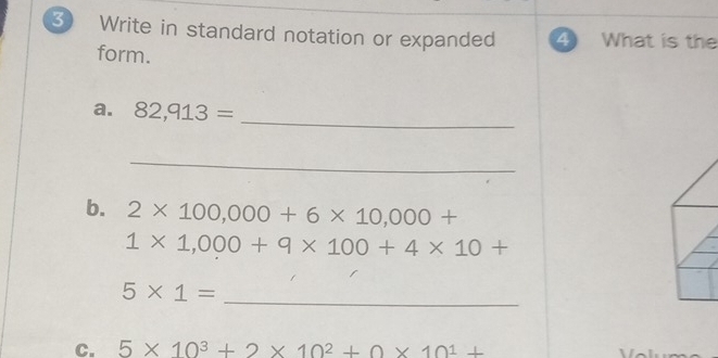 Write in standard notation or expanded ④ What is the 
form. 
a. 82,913=
_ 
_ 
b. 2* 100,000+6* 10,000+
1* 1,000+9* 100+4* 10+
5* 1=
_ 
C. 5* 10^3+2* 10^2+0* 10^1+