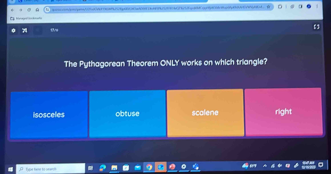 HEX8cWup6pKNXAHVWVpNKa4 
Managed bookmarks
17/i9
The Pythagorean Theorem ONLY works on which triangle?
isosceles obtuse scalene right
Type here to search