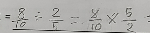 _  8/10 /  2/5 =frac 8=110* frac 