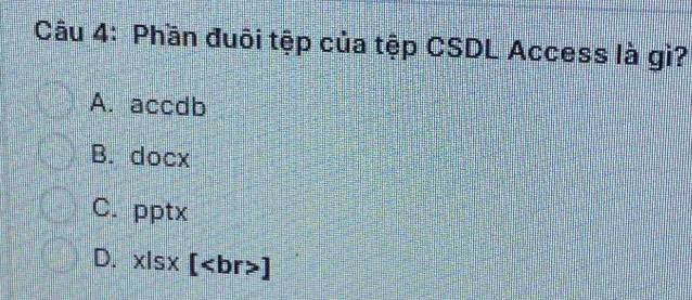 Phần đuôi tệp của tệp CSDL Access là gì?
A. accdb
B. docx
C. pptx
D. x|sx[ ]