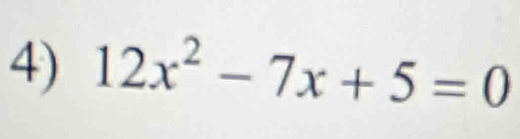 12x^2-7x+5=0