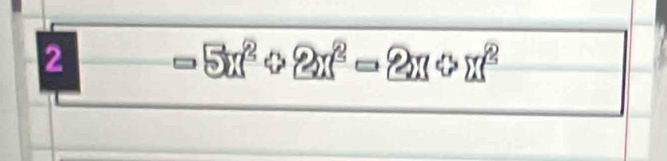 2 =5x^2+2x^(2x^3)=2x