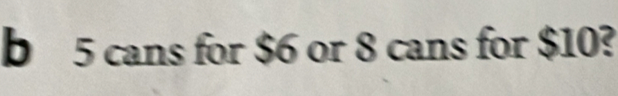 5 cans for $6 or 8 cans for $10?
