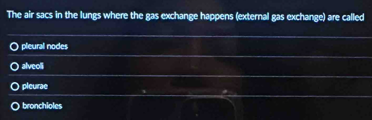 The air sacs in the lungs where the gas exchange happens (external gas exchange) are called
pleural nodes
alveoli
pleurae
bronchioles