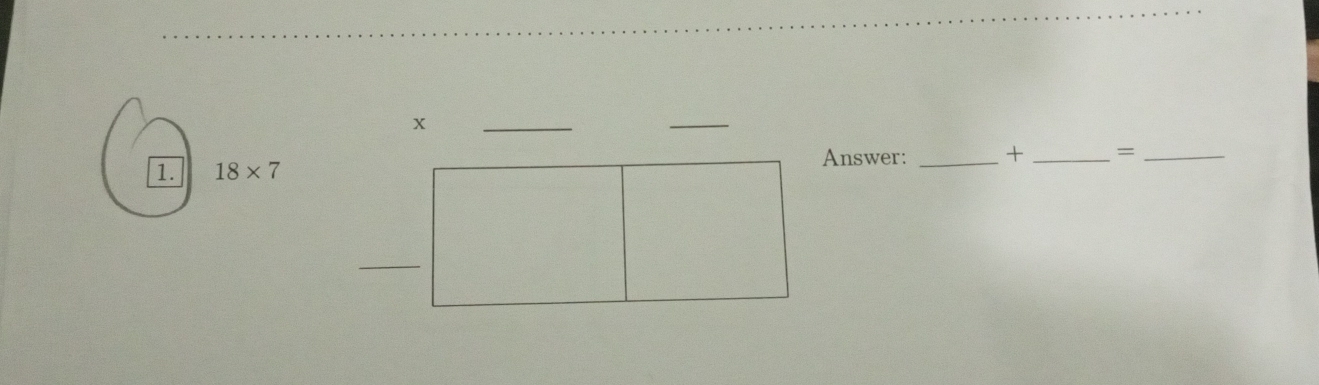 x
_ 
_ 
1. 18* 7 Answer: _+ _=_