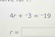 4r+^-3=^-19
r=□