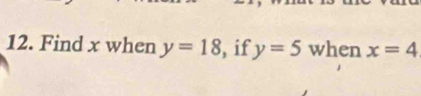 Find x when y=18 , if y=5 when x=4