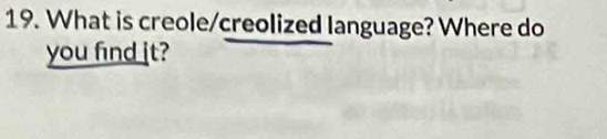 What is creole/creolized language? Where do 
you find it?